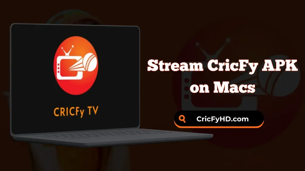 Stream CricFy APK on Macs