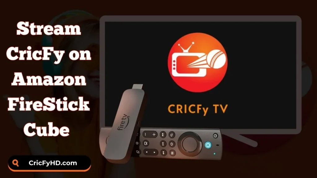 Stream CricFy on Amazon FireStick Cube