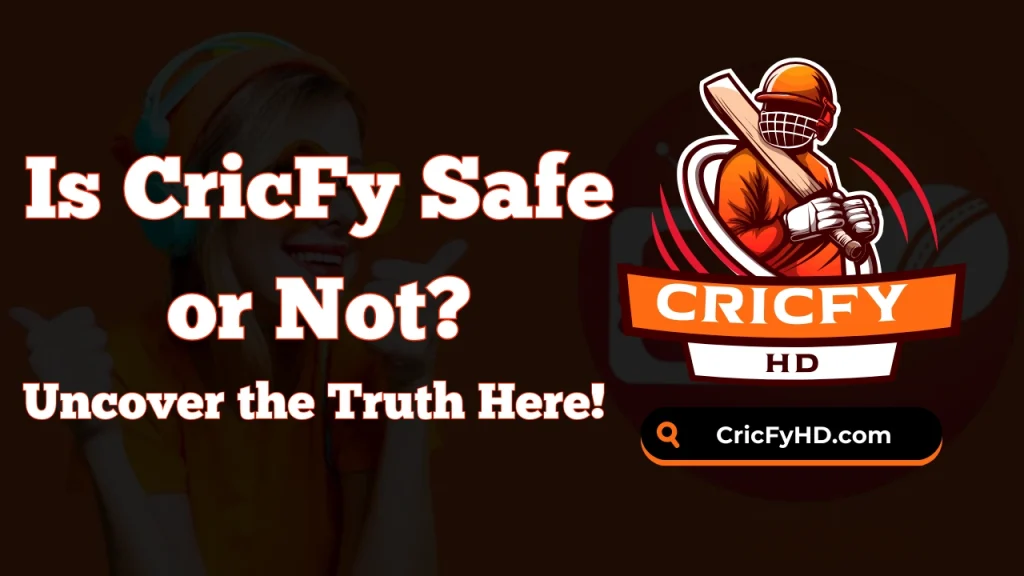 Is CricFy Safe or Not